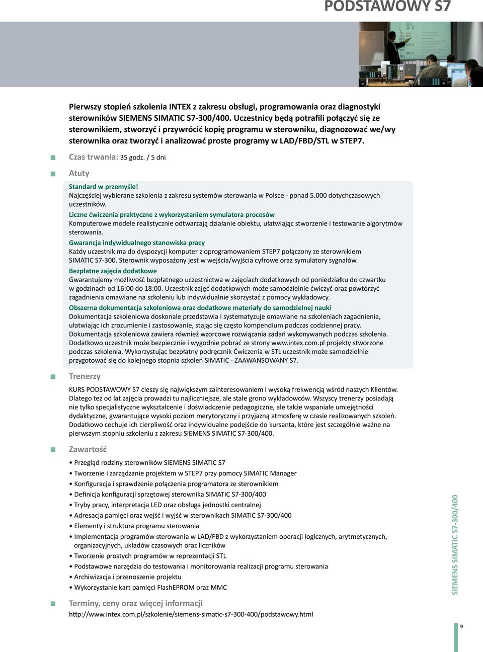 Czas trwania: 35 godz. / 5 dni Standard w przemyśle! Najczęściej wybierane szkolenia z zakresu systemów sterowania w Polsce - ponad 5.000 dotychczasowych uczestników.