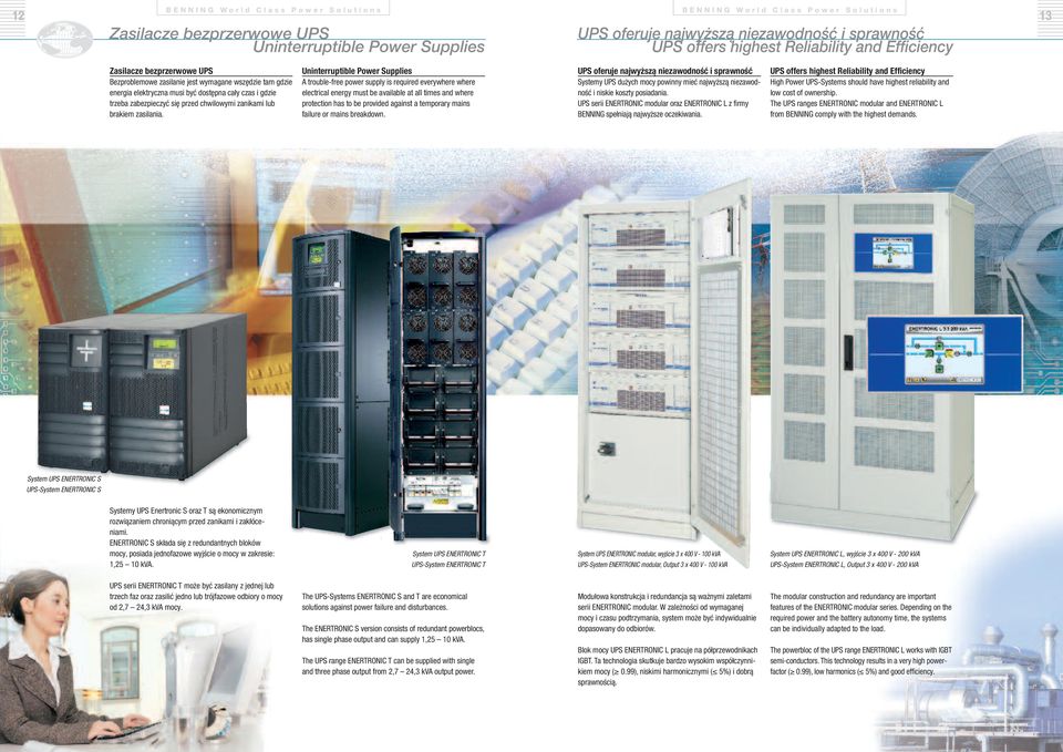 Uninterruptible Power Supplies A trouble-free power supply is required everywhere where electrical energy must be available at all times and where protection has to be provided against a temporary