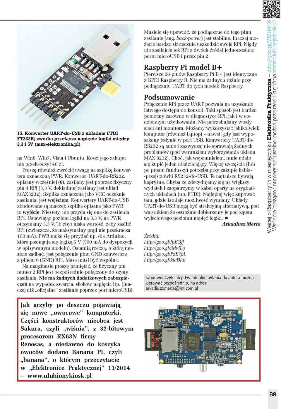 Konwerter UART-do-RS232, opisany wcześniej (6), zasilany jest poprzez fizyczny pin 1 RPi (3,3 V, dokładniej zasilany jest układ MAX3232). Szpilka oznaczona jako VCC oczekuje zasilania, jest wejściem.