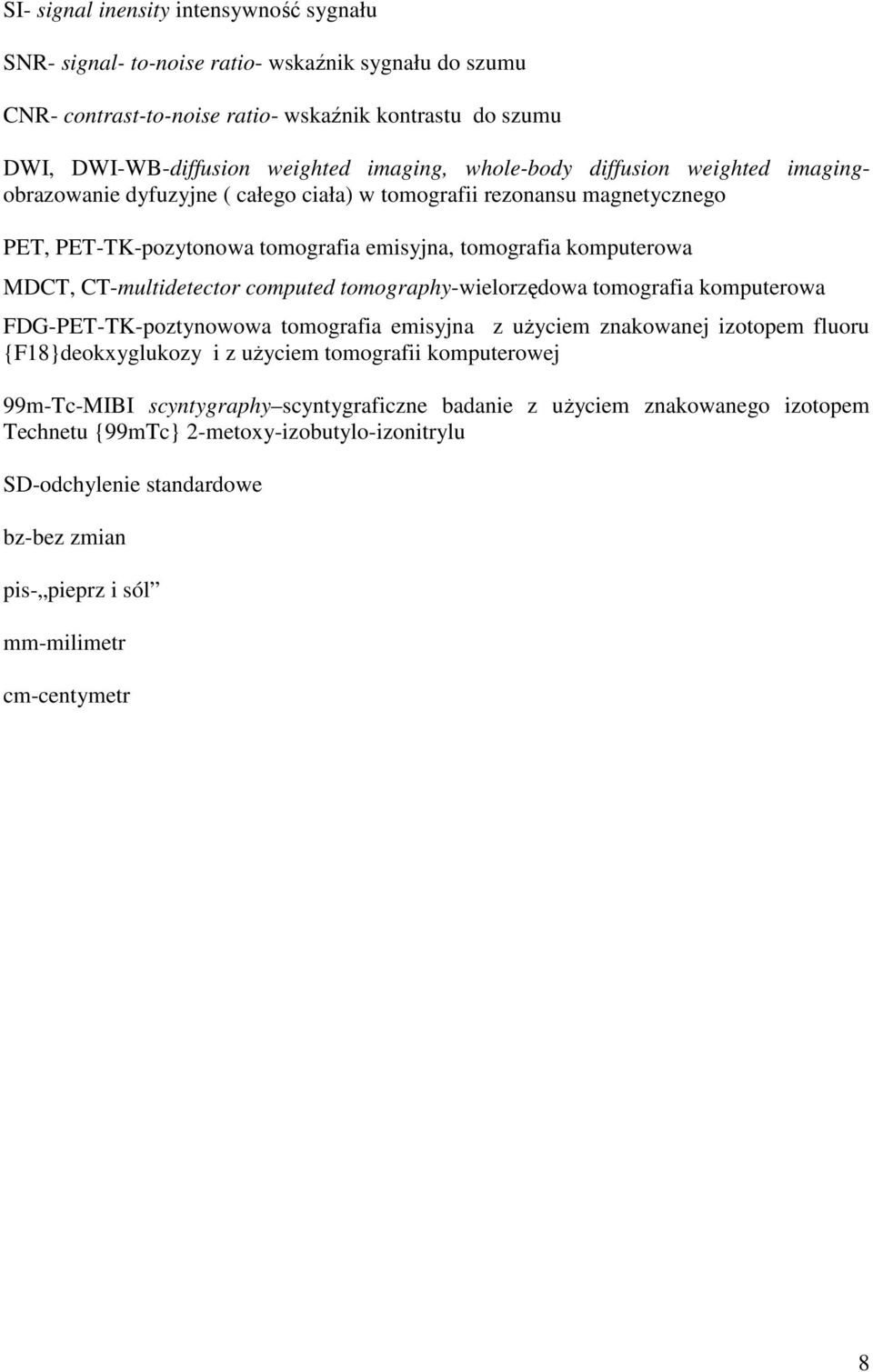 CT-multidetector computed tomography-wielorzędowa tomografia komputerowa FDG-PET-TK-poztynowowa tomografia emisyjna z użyciem znakowanej izotopem fluoru {F18}deokxyglukozy i z użyciem tomografii