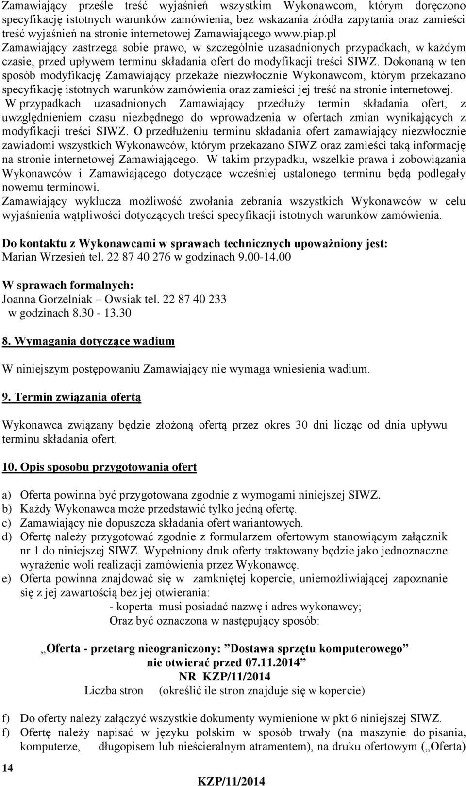 Dokonaną w ten sposób modyfikację Zamawiający przekaże niezwłocznie Wykonawcom, którym przekazano specyfikację istotnych warunków zamówienia oraz zamieści jej treść na stronie internetowej.