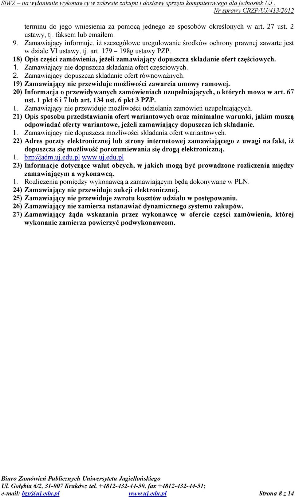 18) Opis części zamówienia, jeŝeli zamawiający dopuszcza składanie ofert częściowych. 1. Zamawiający nie dopuszcza składania ofert częściowych. 2. Zamawiający dopuszcza składanie ofert równowaŝnych.