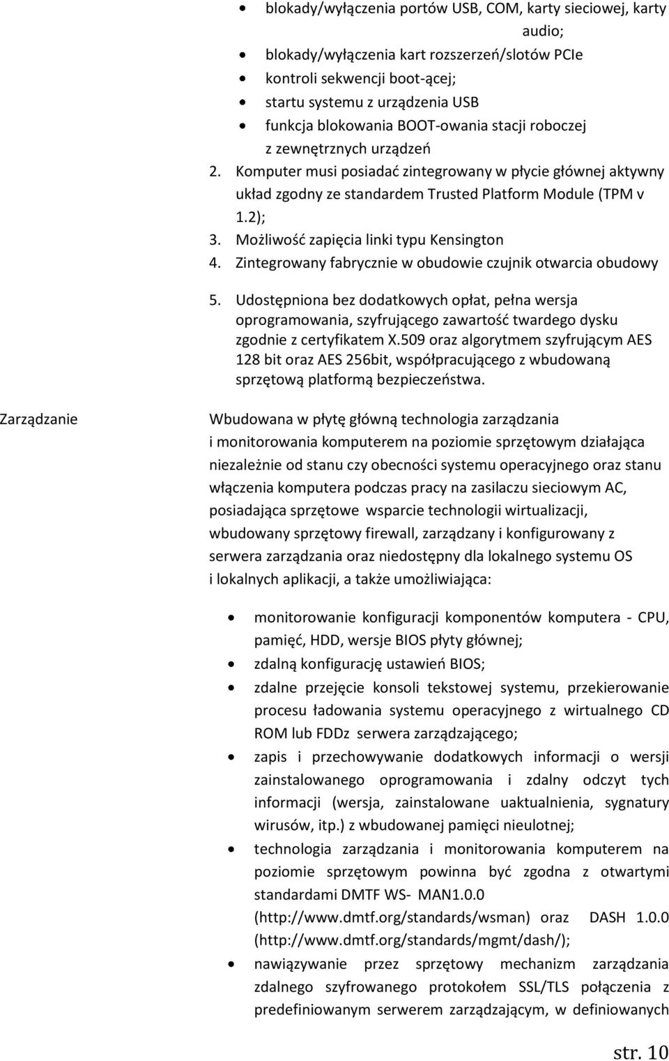 Możliwość zapięcia linki typu Kensington 4. Zintegrowany fabrycznie w obudowie czujnik otwarcia obudowy 5.