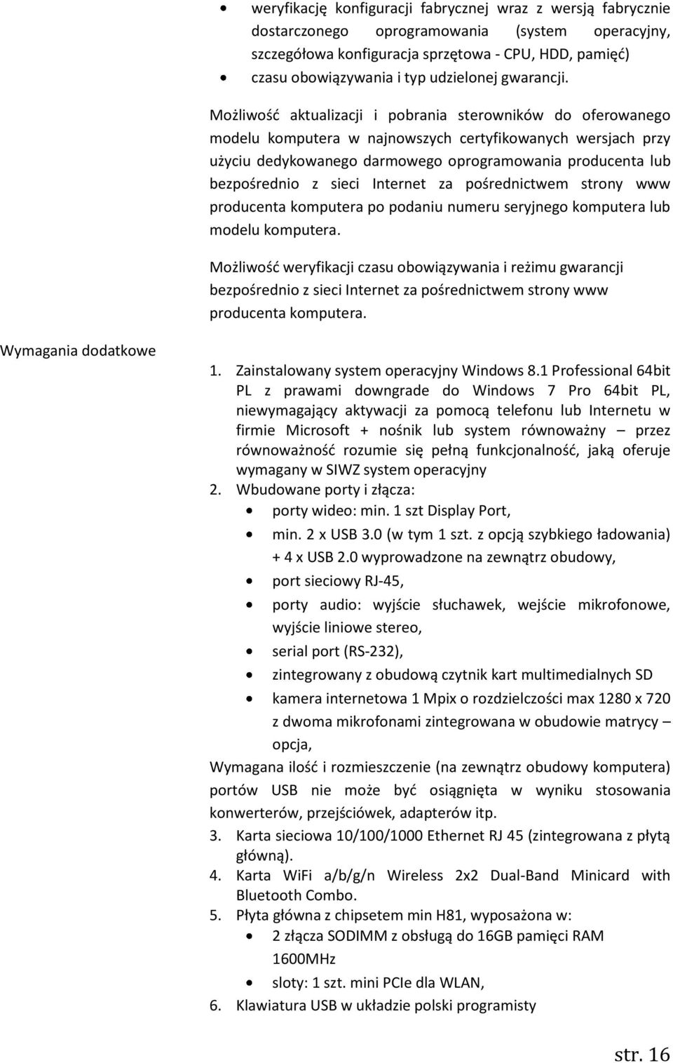 Możliwość aktualizacji i pobrania sterowników do oferowanego modelu komputera w najnowszych certyfikowanych wersjach przy użyciu dedykowanego darmowego oprogramowania producenta lub bezpośrednio z