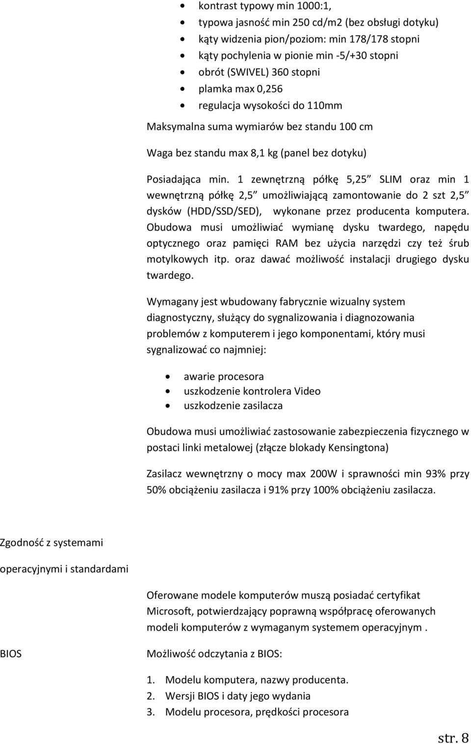 1 zewnętrzną półkę 5,25 SLIM oraz min 1 wewnętrzną półkę 2,5 umożliwiającą zamontowanie do 2 szt 2,5 dysków (HDD/SSD/SED), wykonane przez producenta komputera.