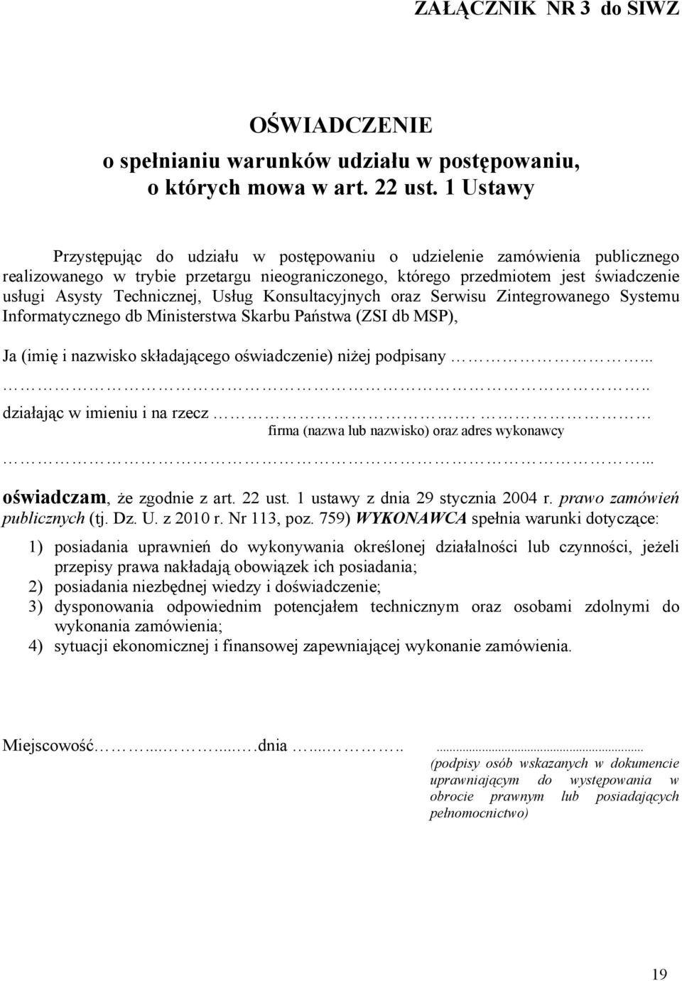 Usług Konsultacyjnych oraz Serwisu Zintegrowanego Systemu Informatycznego db Ministerstwa Skarbu Państwa (ZSI db MSP), Ja (imię i nazwisko składającego oświadczenie) niżej podpisany.