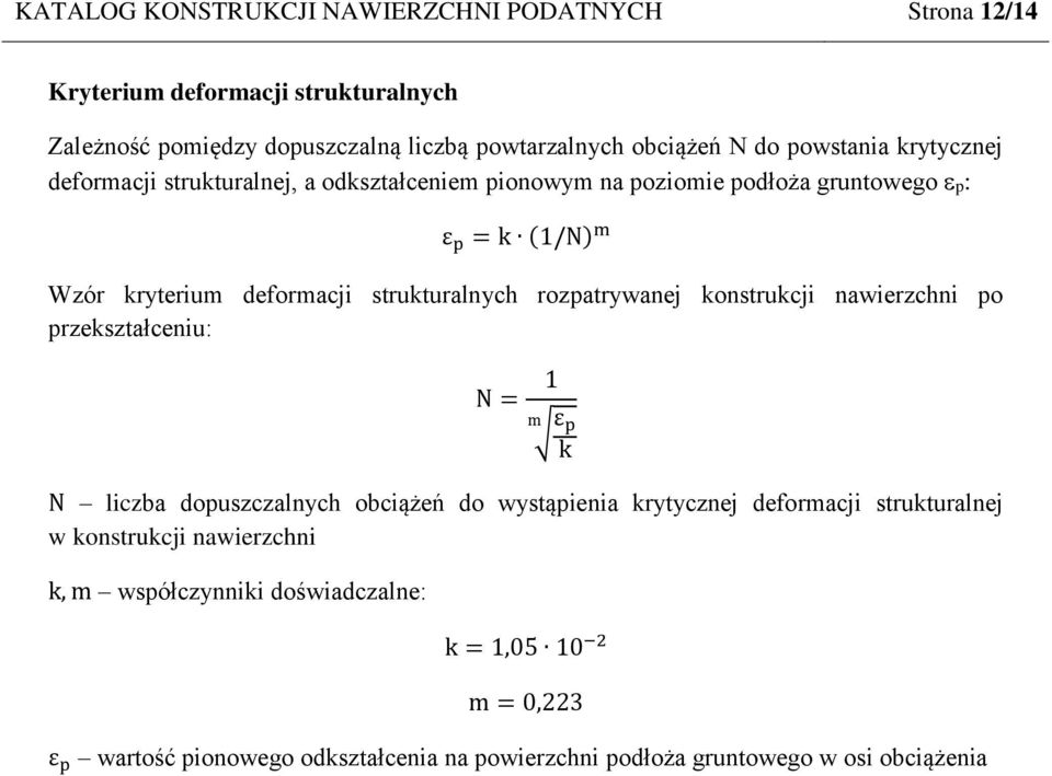 strukturalnych rozpatrywanej konstrukcji nawierzchni po przekształceniu: N = 1 m ε p k N liczba dopuszczalnych obciążeń do wystąpienia krytycznej deformacji