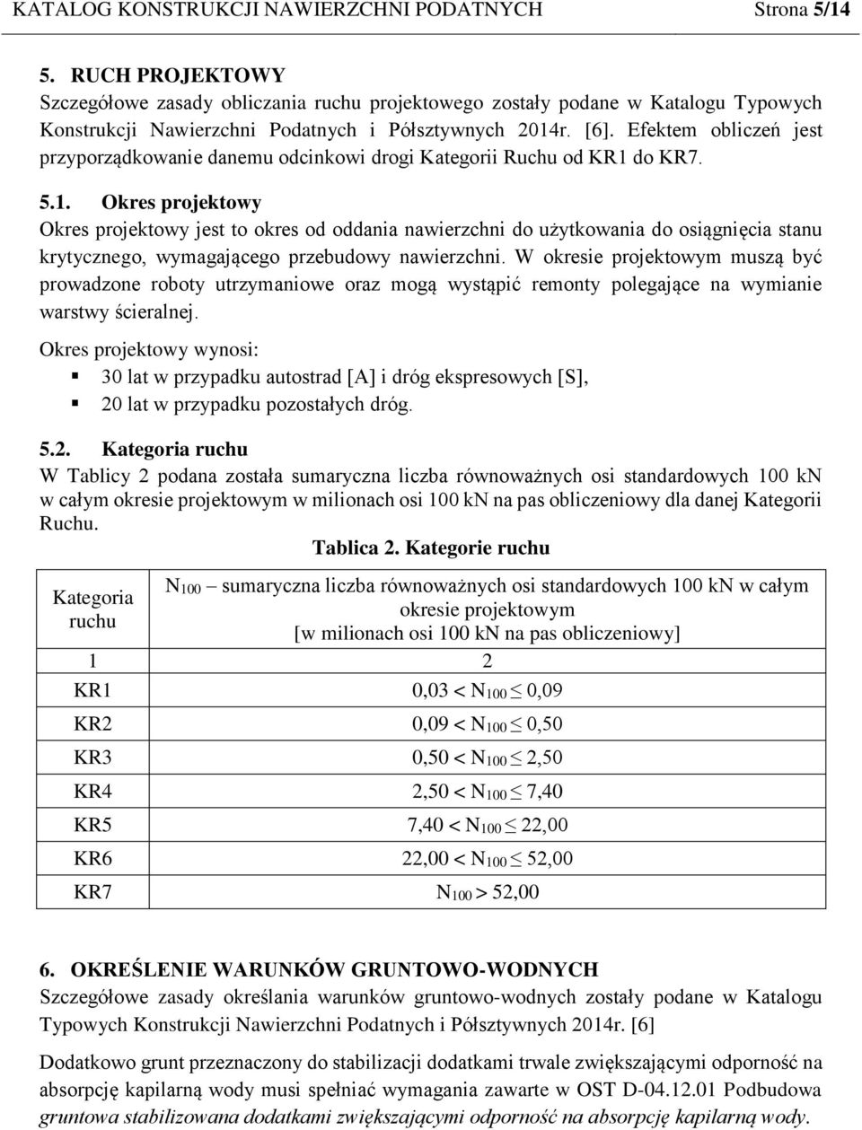 Efektem obliczeń jest przyporządkowanie danemu odcinkowi drogi Kategorii Ruchu od KR1 