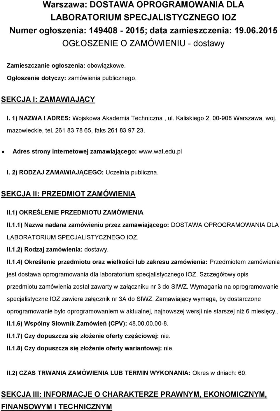 Kaliskiego 2, 00-908 Warszawa, woj. mazowieckie, tel. 261 83 78 65, faks 261 83 97 23. Adres strony internetowej zamawiającego: www.wat.edu.pl I. 2) RODZAJ ZAMAWIAJĄCEGO: Uczelnia publiczna.