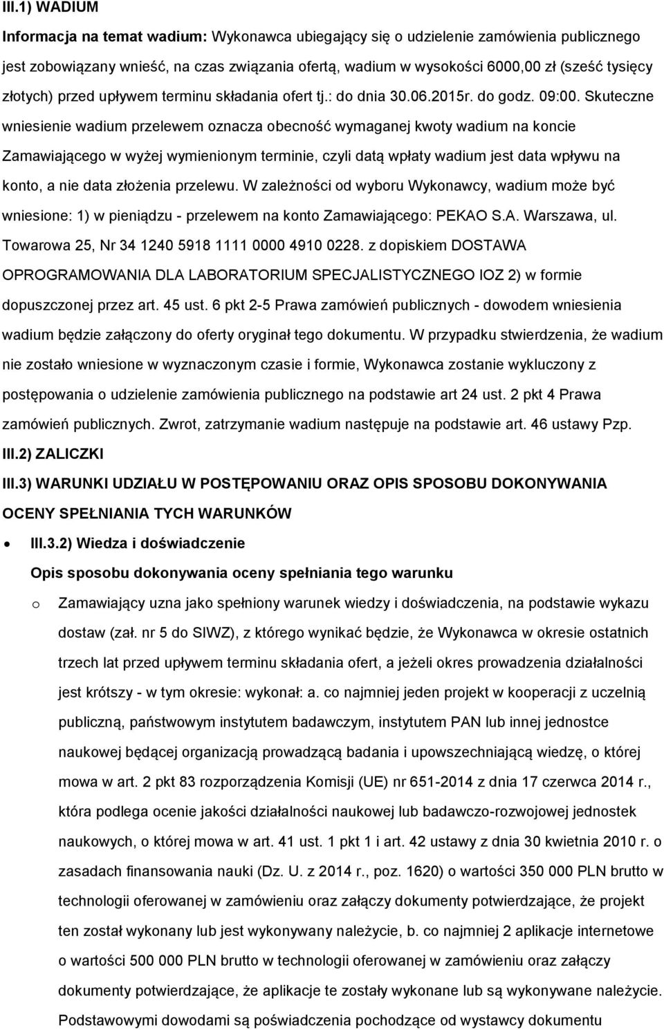 Skuteczne wniesienie wadium przelewem oznacza obecność wymaganej kwoty wadium na koncie Zamawiającego w wyżej wymienionym terminie, czyli datą wpłaty wadium jest data wpływu na konto, a nie data