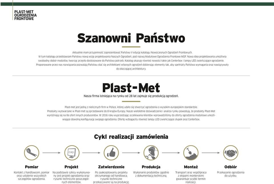 Nowa idea projektowania umożliwia swobodny dobór modułów, tworząc przęsło dostosowane do Państwa potrzeb. Katalog ukazuję również nowości takie jak Centerbox i lampy LED zwieńczające ogrodzenie.