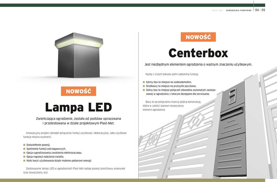 zastosowanej w ogrodzeniu z łatwym dostępem dla serwisanta. Lampa LED Boxy te po połączeniu tworzą spójną konstrukcję, która w całości stanowi nowoczesny element ogrodzenia.