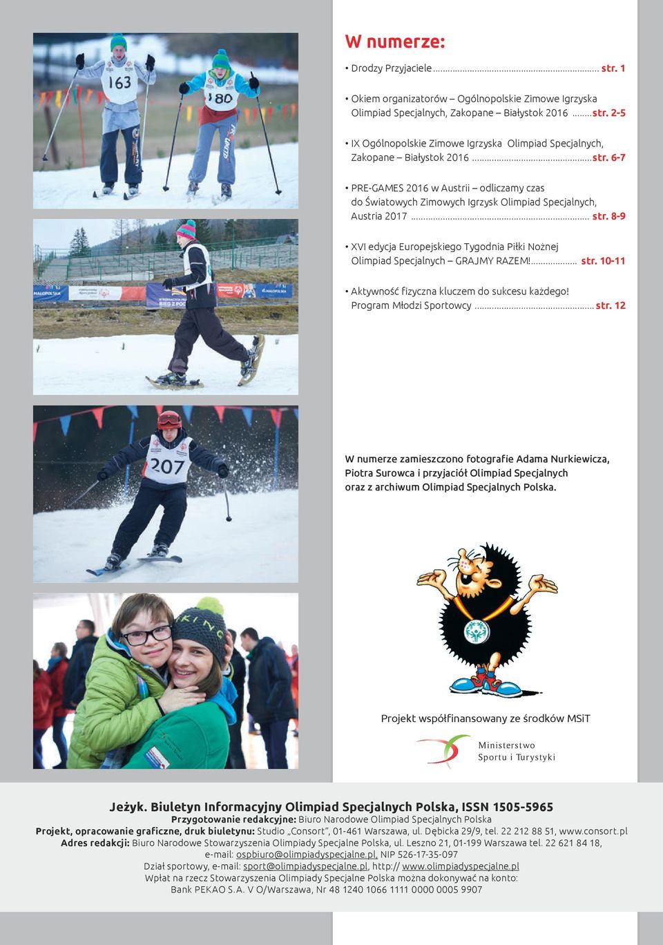 6-7 PRE-GAMES 2016 w Austrii odliczamy czas do Światowych Zimowych Igrzysk Olimpiad Specjalnych, Austria 2017 str. 8-9 XVI edycja Europejskiego Tygodnia Piłki Nożnej Olimpiad Specjalnych GRAJMY RAZEM!
