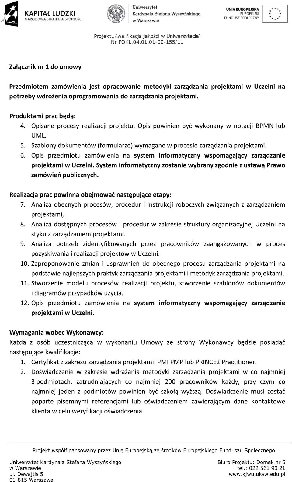 Opis przedmiotu zamówienia na system informatyczny wspomagający zarządzanie projektami w Uczelni. System informatyczny zostanie wybrany zgodnie z ustawą Prawo zamówień publicznych.