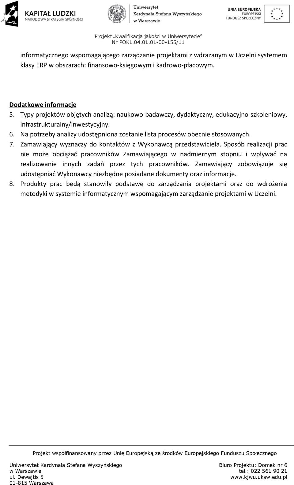 7. Zamawiający wyznaczy do kontaktów z Wykonawcą przedstawiciela.