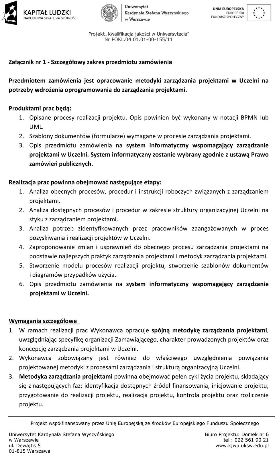 Szablony dokumentów (formularze) wymagane w procesie zarządzania projektami. 3. Opis przedmiotu zamówienia na system informatyczny wspomagający zarządzanie projektami w Uczelni.