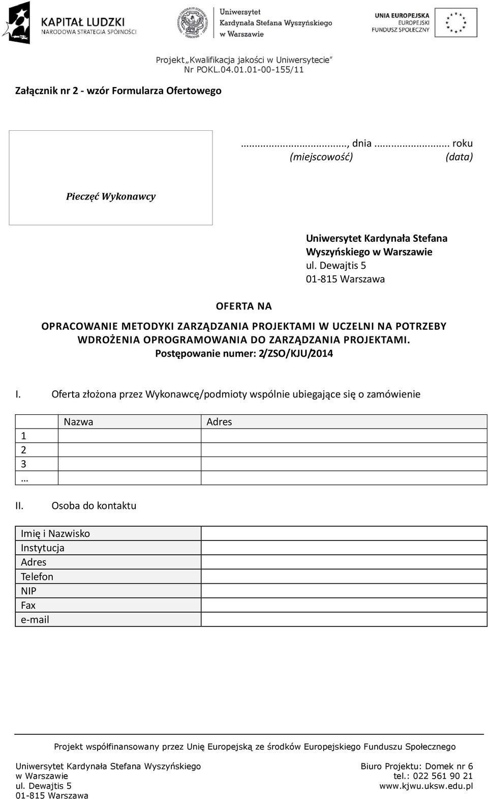 ZARZĄDZANIA PROJEKTAMI W UCZELNI NA POTRZEBY WDROŻENIA OPROGRAMOWANIA DO ZARZĄDZANIA PROJEKTAMI. Postępowanie numer: 2/ZSO/KJU/2014 I.