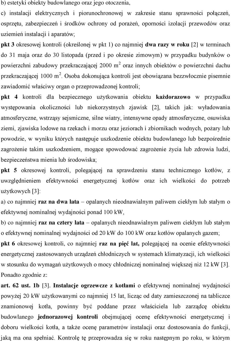 okresie zimowym) w przypadku budynków o powierzchni zabudowy przekraczającej 2000 m 2 oraz innych obiektów o powierzchni dachu przekraczającej 1000 m 2.