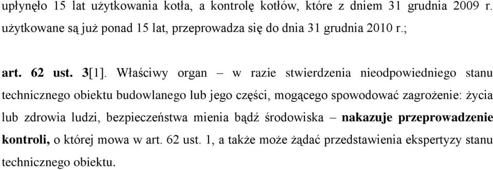 Właściwy organ w razie stwierdzenia nieodpowiedniego stanu technicznego obiektu budowlanego lub jego części, mogącego spowodować