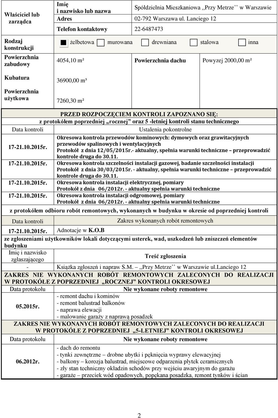 z protokółem poprzedniej rocznej oraz 5 -letniej kontroli stanu technicznego Data kontroli Ustalenia pokontrolne 17-21.10.2015r.