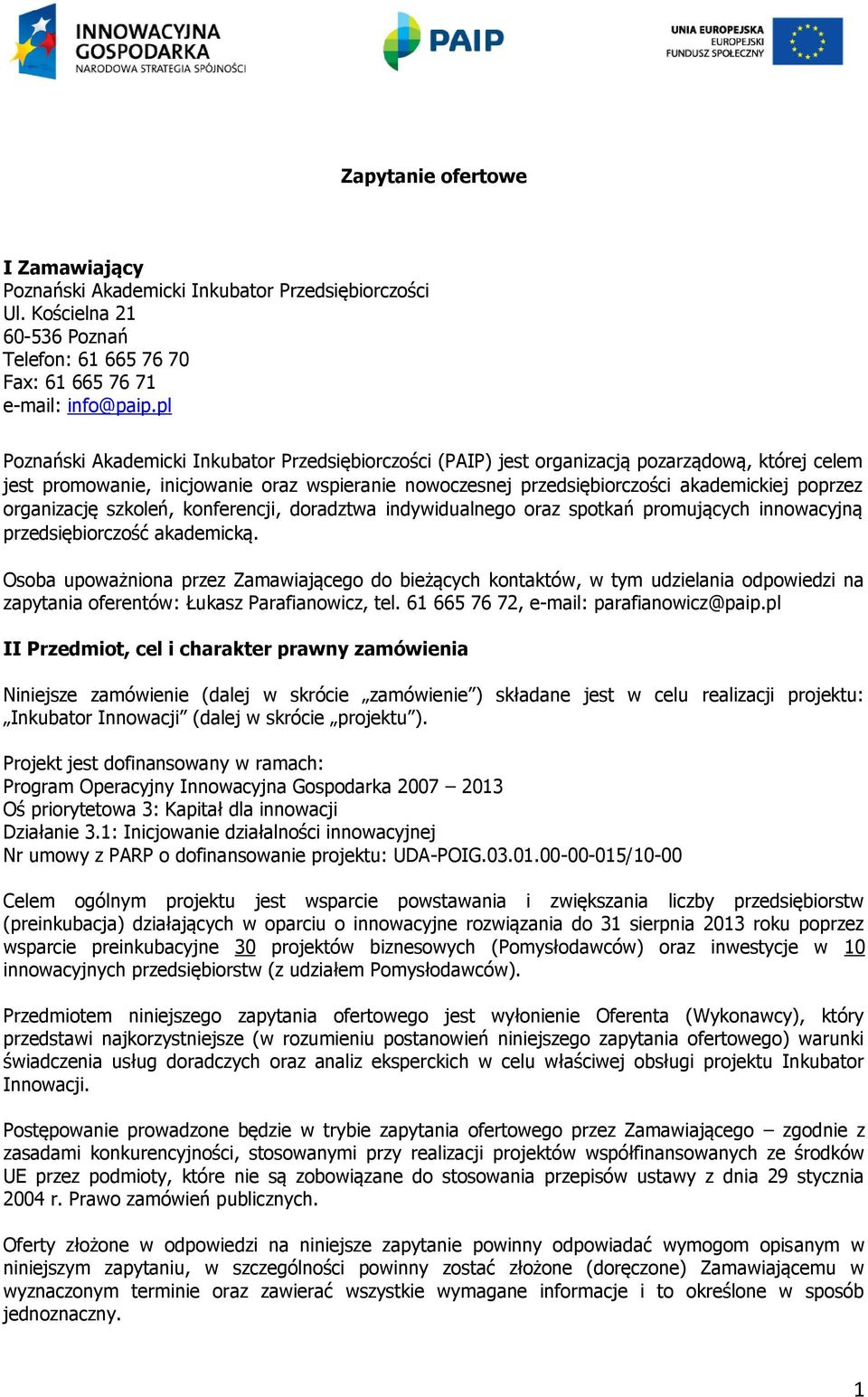 organizację szkoleń, konferencji, doradztwa indywidualnego oraz spotkań promujących innowacyjną przedsiębiorczość akademicką.