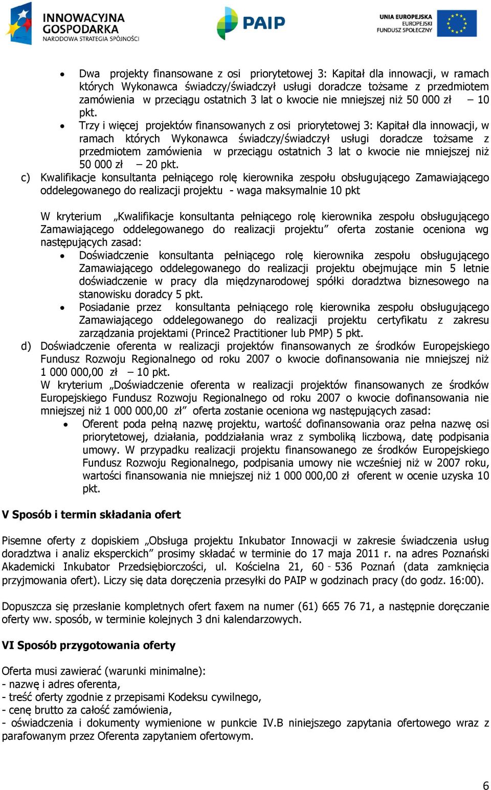 Trzy i więcej projektów finansowanych z osi priorytetowej 3: Kapitał dla innowacji, w ramach których Wykonawca świadczy/świadczył usługi doradcze tożsame z przedmiotem zamówienia w przeciągu