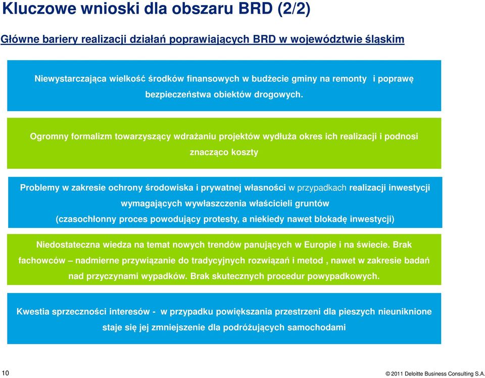 Ogromny formalizm towarzyszący wdrażaniu projektów wydłuża okres ich realizacji i podnosi znacząco koszty Problemy w zakresie ochrony środowiska i prywatnej własności w przypadkach realizacji