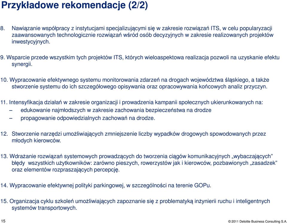 projektów inwestycyjnych. 9. Wsparcie przede wszystkim tych projektów ITS, których wieloaspektowa realizacja pozwoli na uzyskanie efektu synergii. 10.