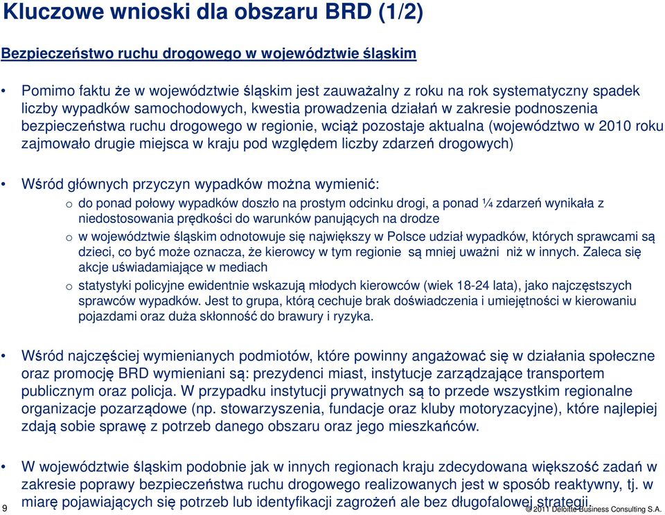 względem liczby zdarzeń drogowych) Wśród głównych przyczyn wypadków można wymienić: o do ponad połowy wypadków doszło na prostym odcinku drogi, a ponad ¼ zdarzeń wynikała z niedostosowania prędkości