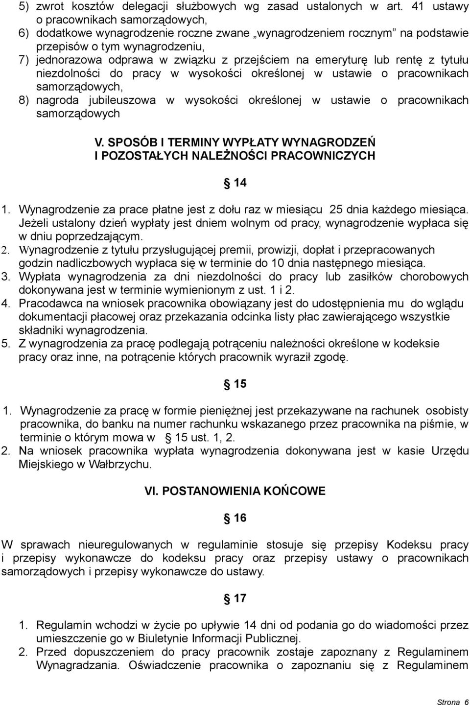 emeryturę lub rentę z tytułu niezdolności do pracy w wysokości określonej w ustawie o pracownikach samorządowych, 8) nagroda jubileuszowa w wysokości określonej w ustawie o pracownikach samorządowych