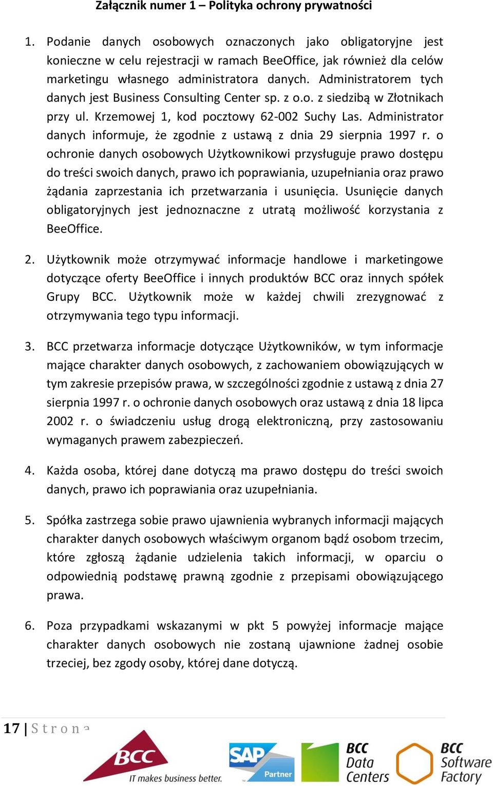 Administratorem tych danych jest Business Consulting Center sp. z o.o. z siedzibą w Złotnikach przy ul. Krzemowej 1, kod pocztowy 62-002 Suchy Las.