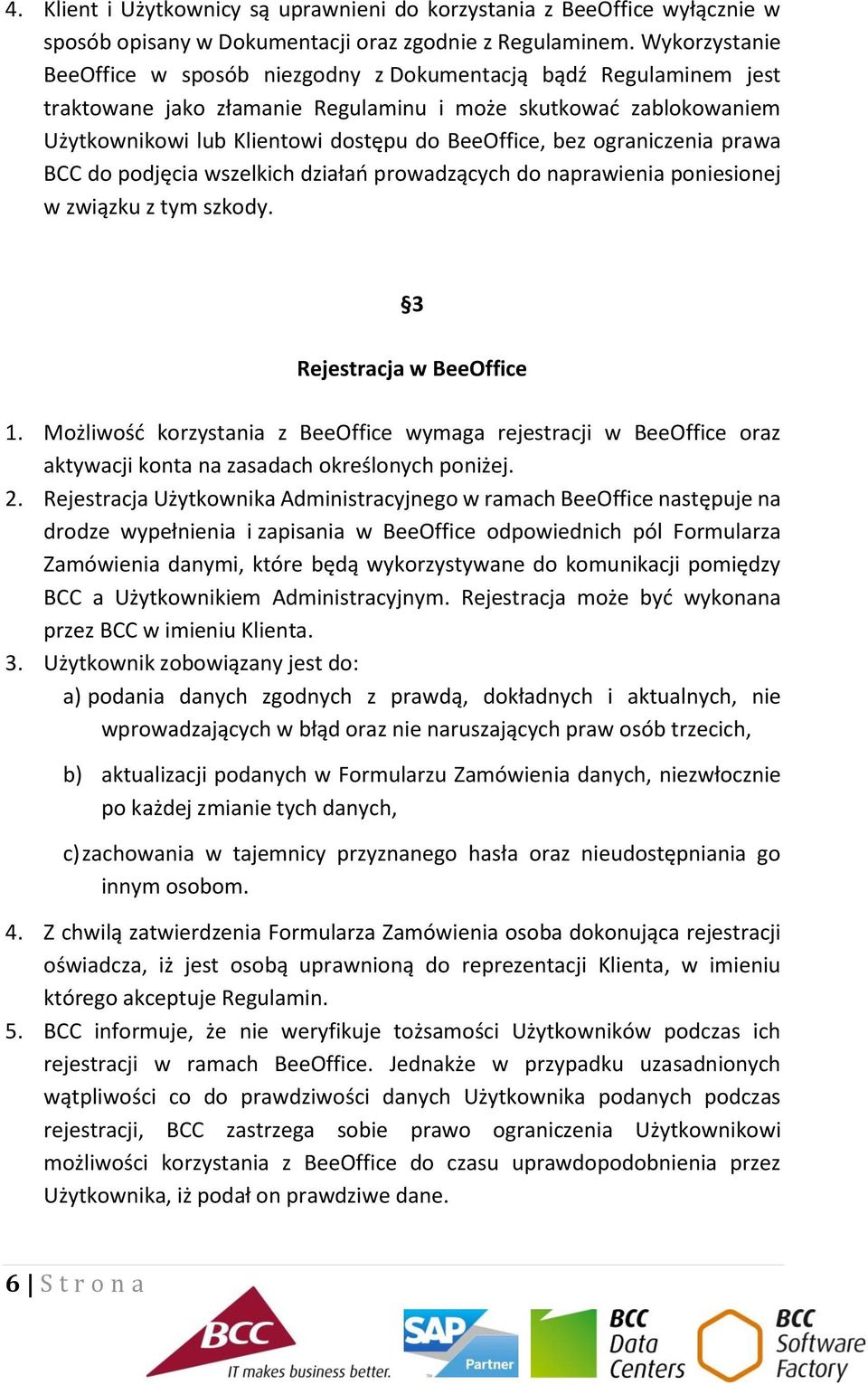 bez ograniczenia prawa BCC do podjęcia wszelkich działań prowadzących do naprawienia poniesionej w związku z tym szkody. 3 Rejestracja w BeeOffice 1.