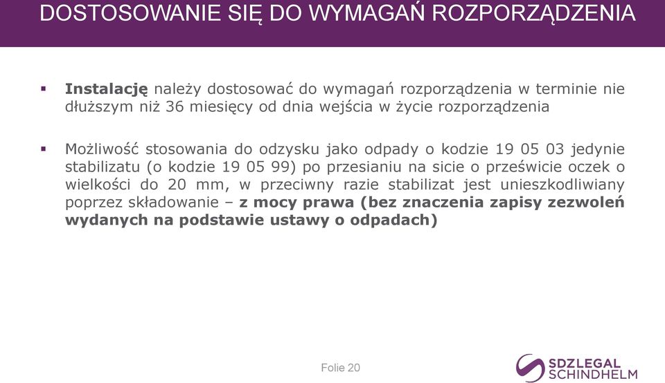 stabilizatu (o kodzie 19 05 99) po przesianiu na sicie o prześwicie oczek o wielkości do 20 mm, w przeciwny razie stabilizat