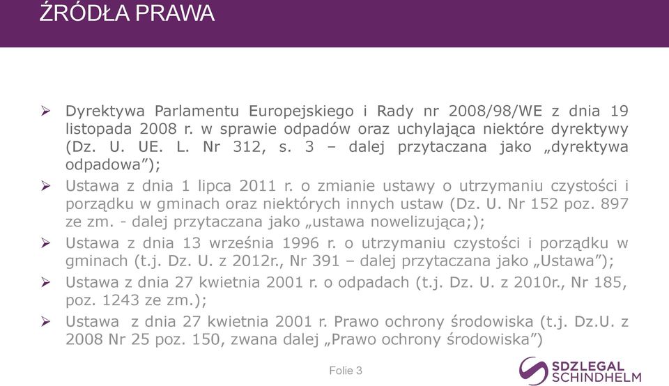 - dalej przytaczana jako ustawa nowelizująca;); Ustawa z dnia 13 września 1996 r. o utrzymaniu czystości i porządku w gminach (t.j. Dz. U. z 2012r.