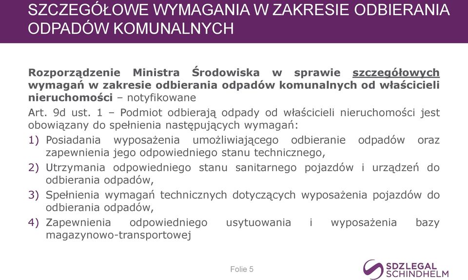 1 Podmiot odbierają odpady od właścicieli nieruchomości jest obowiązany do spełnienia następujących wymagań: 1) Posiadania wyposażenia umożliwiającego odbieranie odpadów oraz