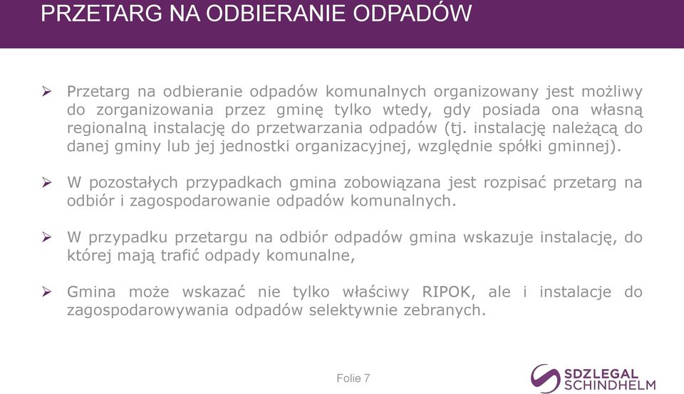 W pozostałych przypadkach gmina zobowiązana jest rozpisać przetarg na odbiór i zagospodarowanie odpadów komunalnych.