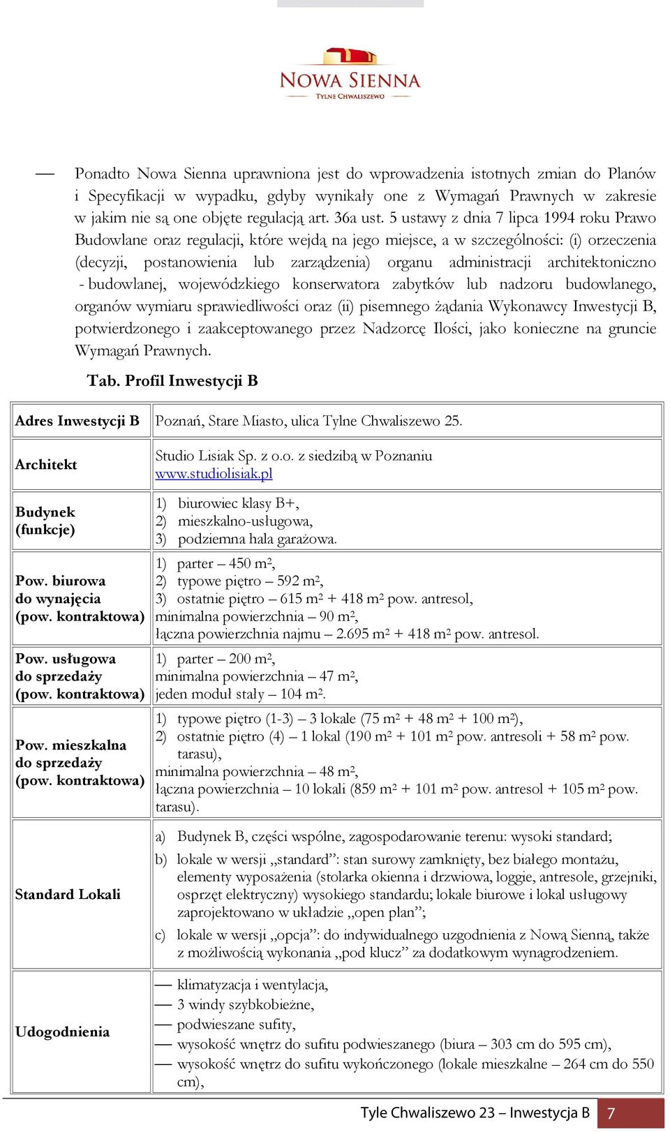 5 ustawy z dnia 7 lipca 1994 roku Prawo Budowlane oraz regulacji, które wejdą na jego miejsce, a w szczególności: (i) orzeczenia (decyzji, postanowienia lub zarządzenia) organu administracji