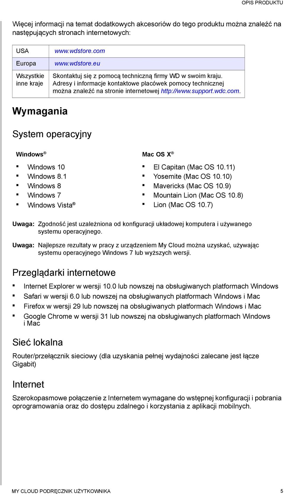 Adresy i informacje kontaktowe placówek pomocy technicznej można znaleźć na stronie internetowej http://www.support.wdc.com. Wymagania System operacyjny Windows Mac OS X Windows 10 Windows 8.