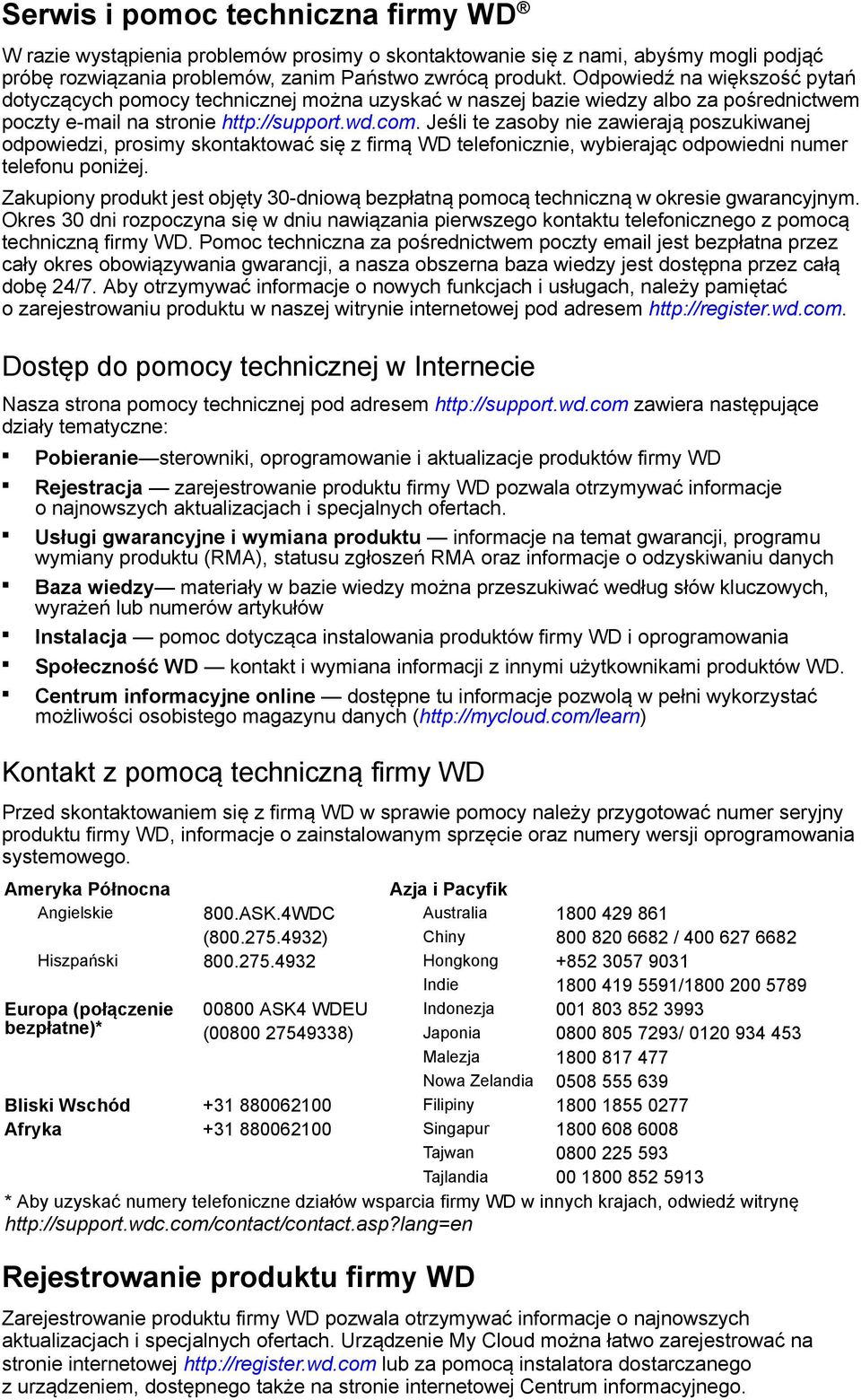 Jeśli te zasoby nie zawierają poszukiwanej odpowiedzi, prosimy skontaktować się z firmą WD telefonicznie, wybierając odpowiedni numer telefonu poniżej.