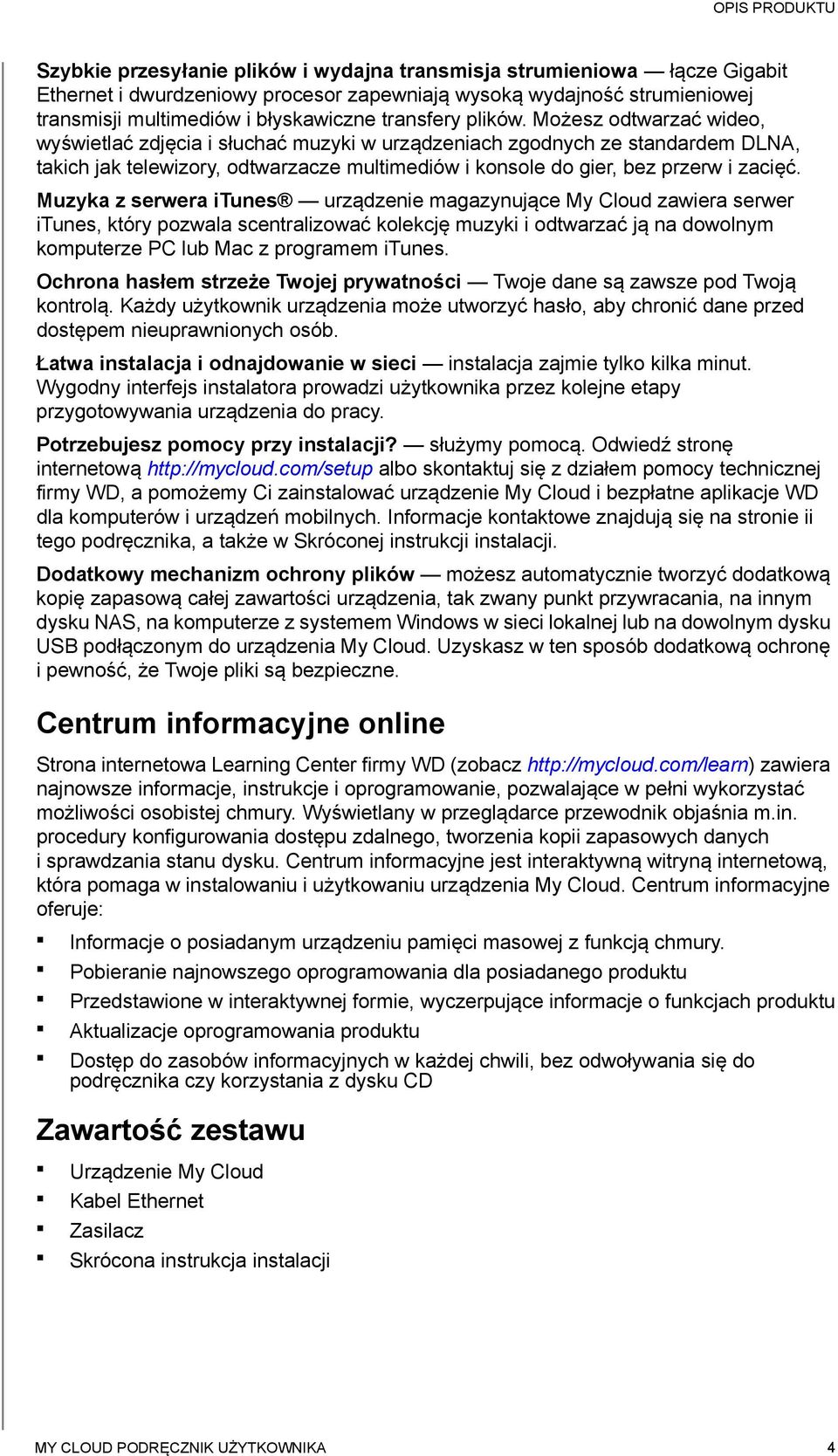 Możesz odtwarzać wideo, wyświetlać zdjęcia i słuchać muzyki w urządzeniach zgodnych ze standardem DLNA, takich jak telewizory, odtwarzacze multimediów i konsole do gier, bez przerw i zacięć.