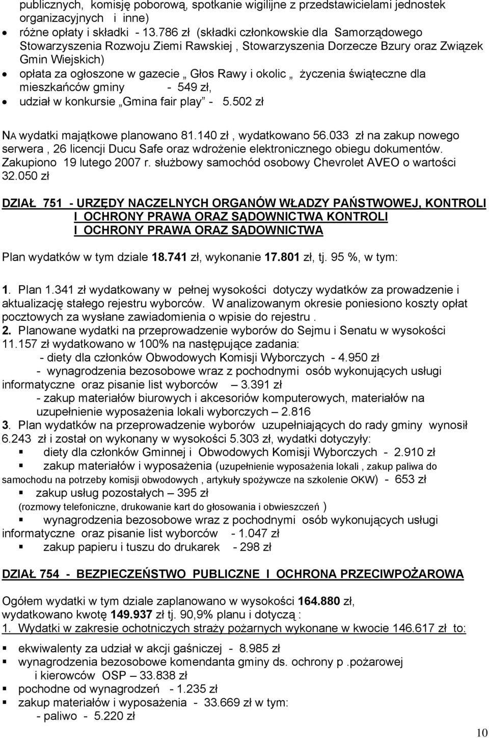 życzenia świąteczne dla mieszkańców gminy - 549 zł, udział w konkursie Gmina fair play - 5.502 zł NA wydatki majątkowe planowano 81.140 zł, wydatkowano 56.