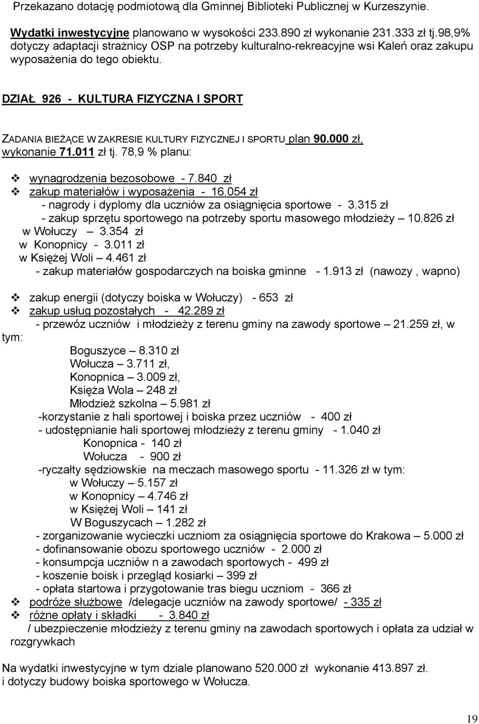 DZIAŁ 926 - KULTURA FIZYCZNA I SPORT ZADANIA BIEŻĄCE W ZAKRESIE KULTURY FIZYCZNEJ I SPORTU plan 90.000 zł, wykonanie 71.011 zł tj. 78,9 % planu: wynagrodzenia bezosobowe - 7.