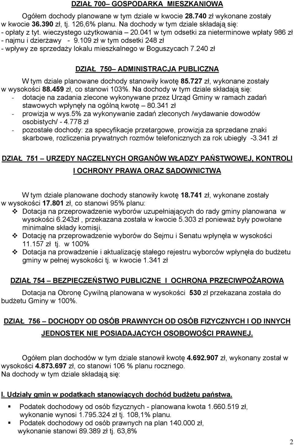 240 zł DZIAŁ 750 ADMINISTRACJA PUBLICZNA W tym dziale planowane dochody stanowiły kwotę 85.727 zł, wykonane zostały w wysokości 88.459 zł, co stanowi 103%.