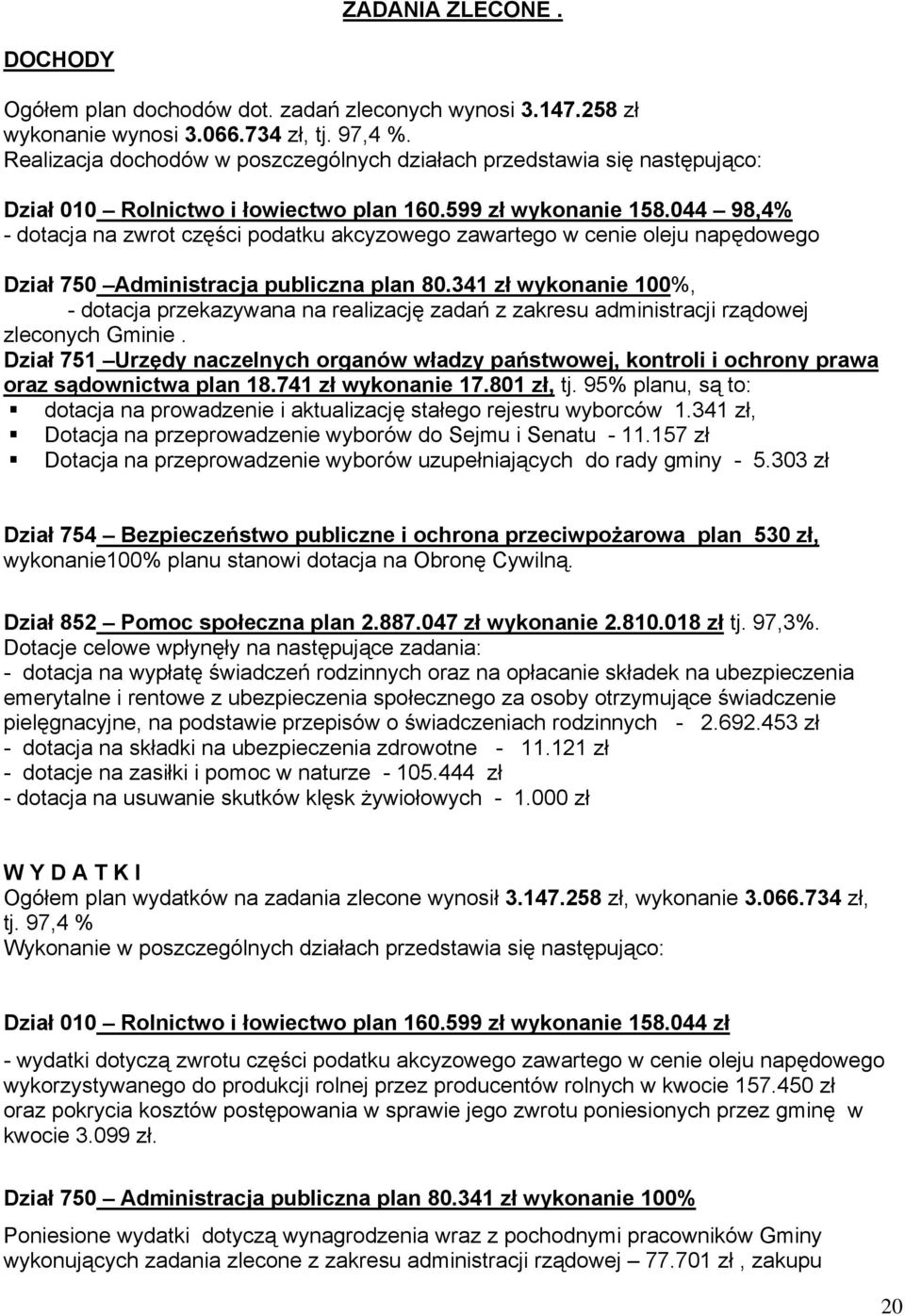 044 98,4% - dotacja na zwrot części podatku akcyzowego zawartego w cenie oleju napędowego Dział 750 Administracja publiczna plan 80.