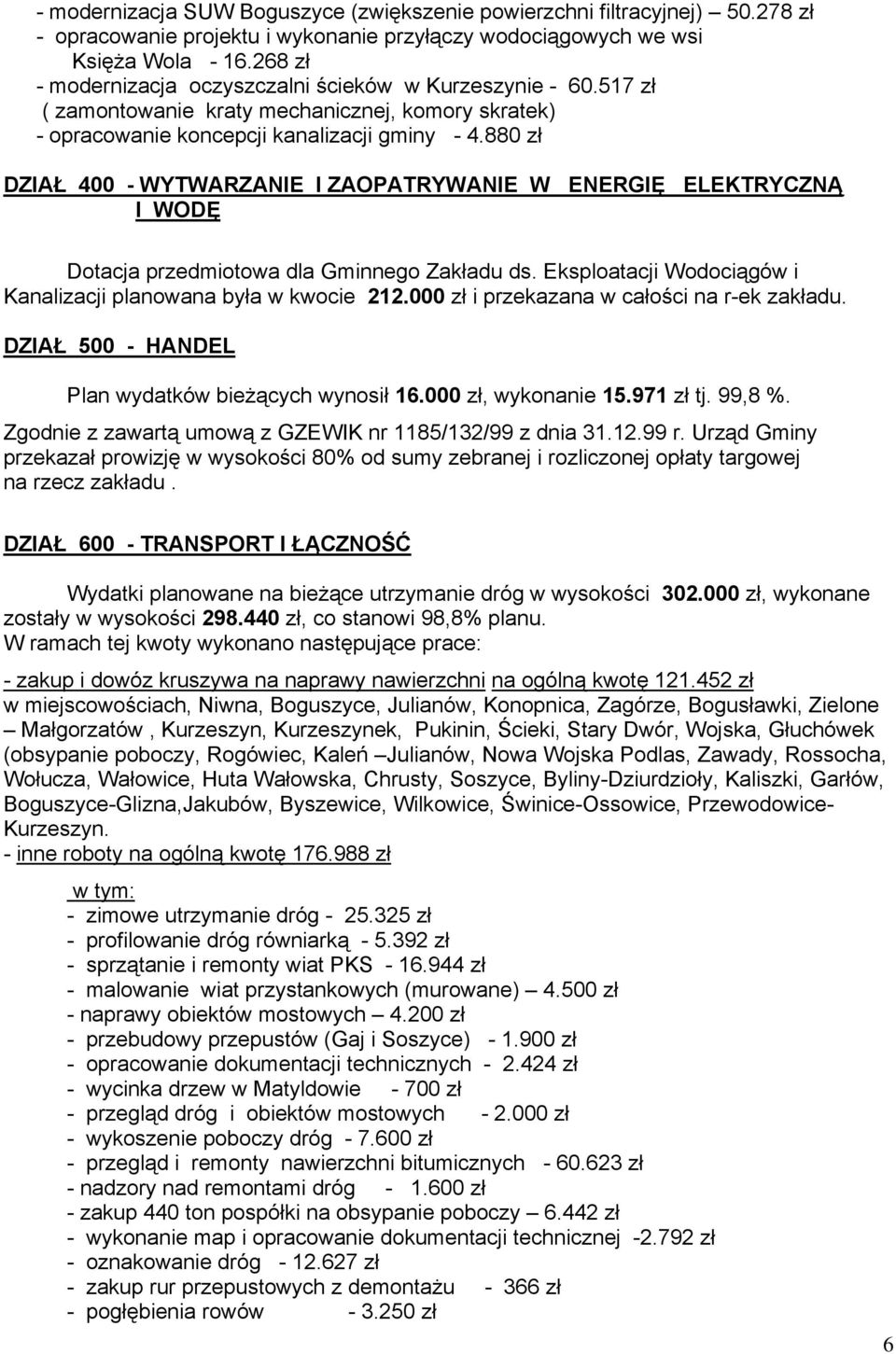 880 zł DZIAŁ 400 - WYTWARZANIE I ZAOPATRYWANIE W ENERGIĘ ELEKTRYCZNĄ I WODĘ Dotacja przedmiotowa dla Gminnego Zakładu ds. Eksploatacji Wodociągów i Kanalizacji planowana była w kwocie 212.