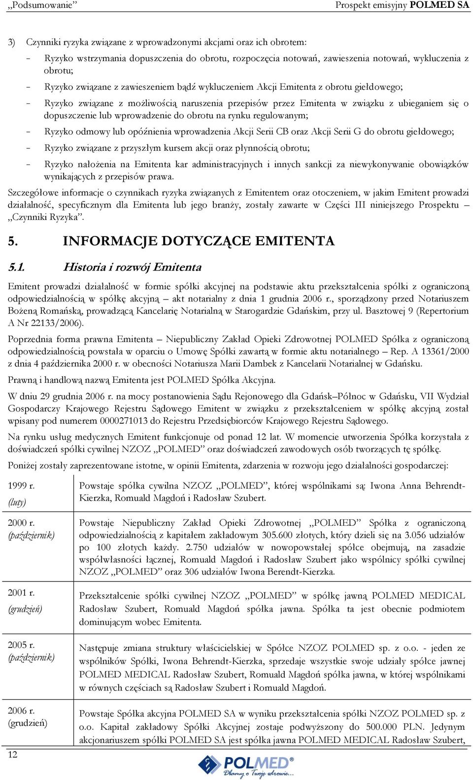 o dopuszczenie lub wprowadzenie do obrotu na rynku regulowanym; Ryzyko odmowy lub opóźnienia wprowadzenia Akcji Serii CB oraz Akcji Serii G do obrotu giełdowego; Ryzyko związane z przyszłym kursem