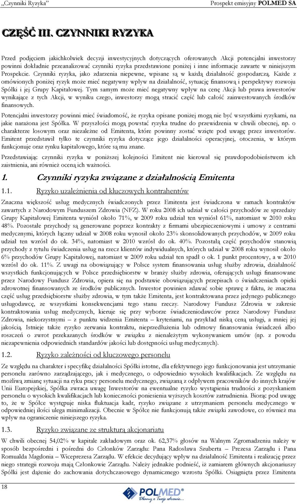 inne informacje zawarte w niniejszym Prospekcie. Czynniki ryzyka, jako zdarzenia niepewne, wpisane są w każdą działalność gospodarczą.