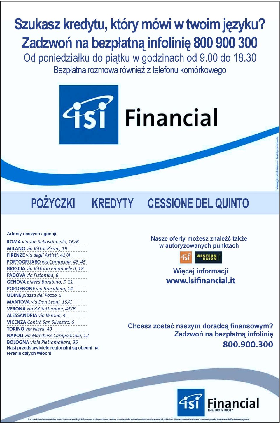 Artisti, 41/A PORTOGRUARO via Camucina, 43-45 BRESCIA via Vittorio Emanuele II, 18 PADOVA via Fistomba, 8 GENOVA piazza Barabino, 5-11 PORDENONE via Brusafiera, 14 UDINE piazza del Pozzo, 5 MANTOVA