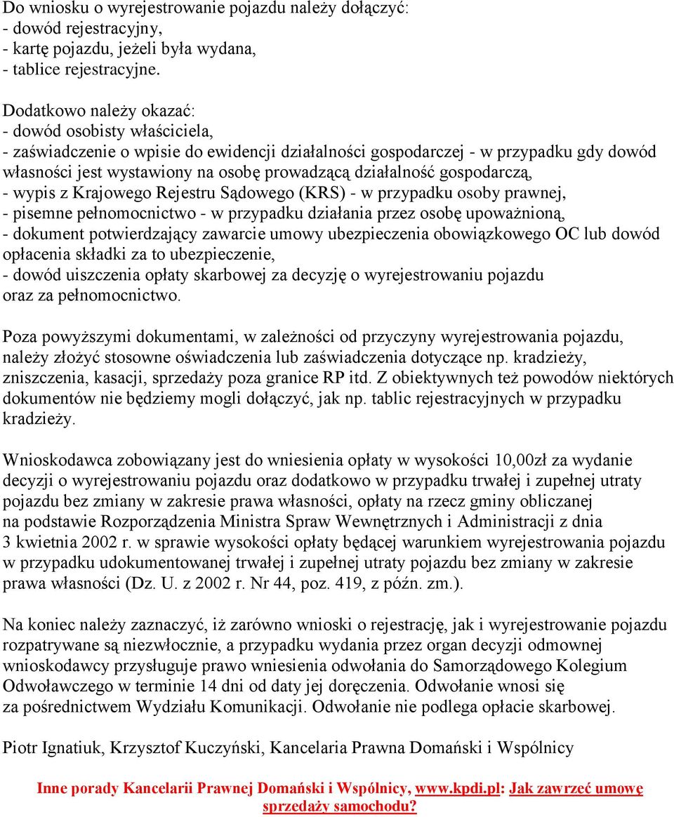 działalność gospodarczą, - wypis z Krajowego Rejestru Sądowego (KRS) - w przypadku osoby prawnej, - pisemne pełnomocnictwo - w przypadku działania przez osobę upoważnioną, - dokument potwierdzający