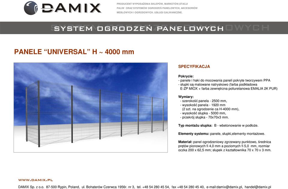 na ogrodzenie ca H-4000 mm), -wysokość słupka - 5000 mm, - przekrój słupka - 70x70x3 mm. Typ montażu słupka: B - wbetonowanie w podłoże.